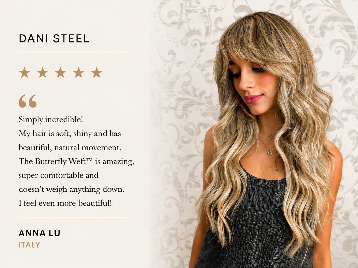 Review card — Anna Lu, Italy, five stars: “Simply incredible! My hair is soft, shiny and has beautiful, natural movement. The Butterfly Weft is amazing, super comfortable and doesn't weigh anything down. I feel even more beautiful!”